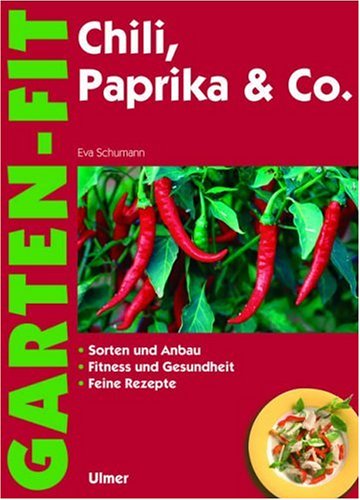 Chili, Paprika & Co.: Sorten und Anbau - Fitness und Gesundheit - Feine Rezepte